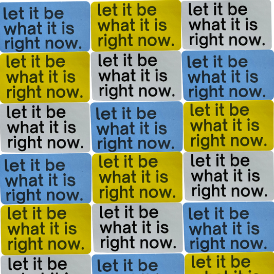 Let it be what it is right now. stickers (pack of 5)