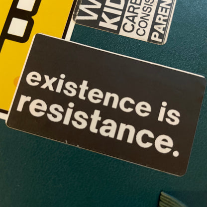 existence is resistance