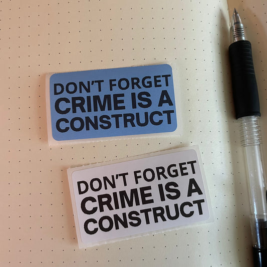 DON'T FORGET CRIME IS A CONSTRUCT stickers