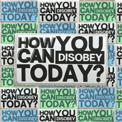 How can you disobey today? stickers