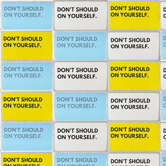 Don't should on yourself sticker (pack of 5)